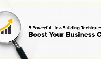 5 Powerful Link-Building Techniques to Boost Your Business Online