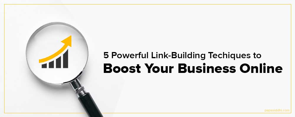 5 Powerful Link-Building Techniques to Boost Your Business Online