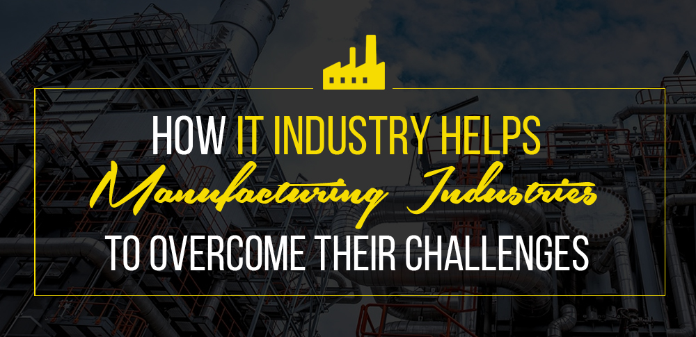 How IT industry helps Manufacturing Industries